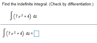 Find the indefinite integral. (Check by differentiation.)
dz
dz =
