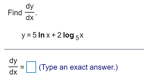 Find
dx
y = 5 In x + 2 log 5X
(Type an exact answer.)
%3D
dx
