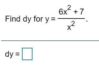 2
6x?
Find dy for y =
x?
6x + 7
dy =

