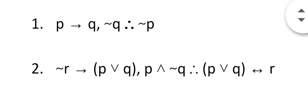 1. p → q, ~q .. ~p
2. ~r → (p V q), p ^ ~q .. (p V q) → r
