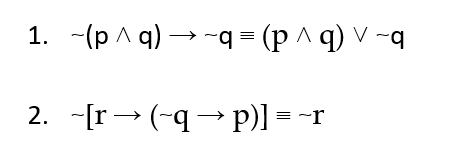 1. -(p A q) → -q = (p ^q) V -q
2. -[r→ (-q→ p)] = -r
