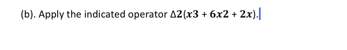 (b). Apply the indicated operator A2(x3 + 6x2 +
2x).
