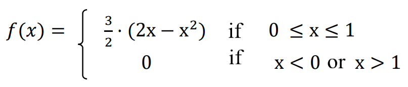 ] (2x – x?)
3
f (x) =
if 0 <x<1
0 <x<1
if
x < 0 or x >1
