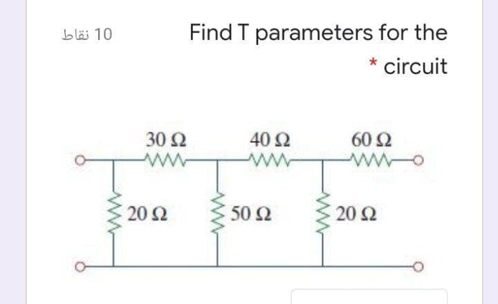 bläi 10
Find T parameters for the
circuit
30 Ω
ww-
40 Ω
ww
60 Ω
20 Ω
50 Ω
20 Ω
