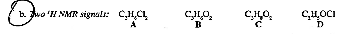 b. Two 'H NMR signals: C,H,CL,
C,HO,
C,H,O,
C,H̟OCI
D
A
B
