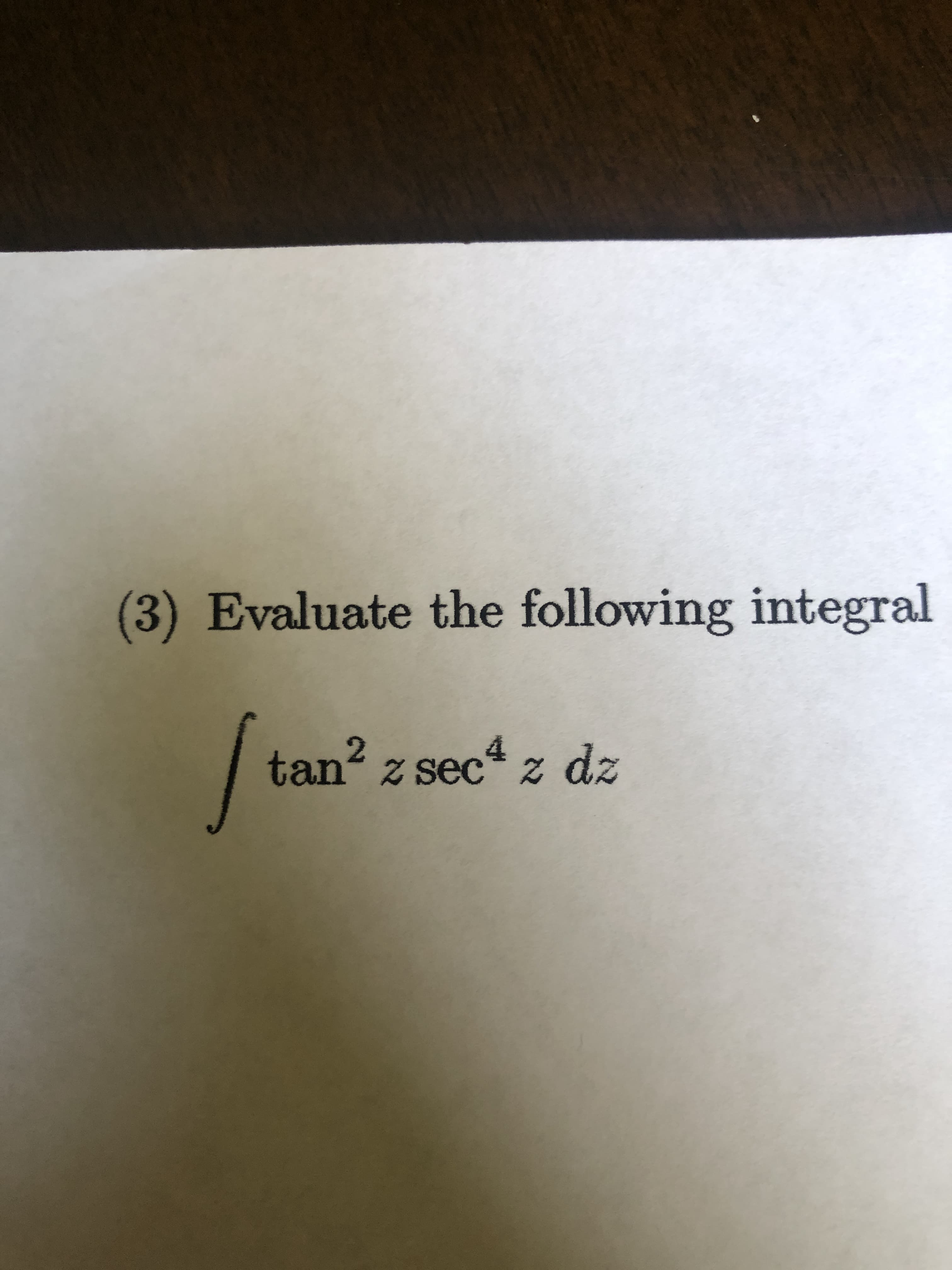 Evaluate the following integral
tan z sec* Z
2
dz
