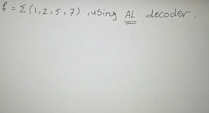 f = E (1,2,5,7) ,uSing AL decoder
