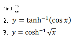 dy
Find
dx
2. y = tanh-1(cos x)
II
3. y = cosh-1 VI
%3D
