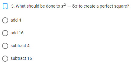 3. What should be done to x? – 8x to create a perfect square?
O add 4
O add 16
O subtract 4
subtract 16
