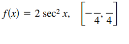 f(x) = 2 sec² x,
4' 4]
