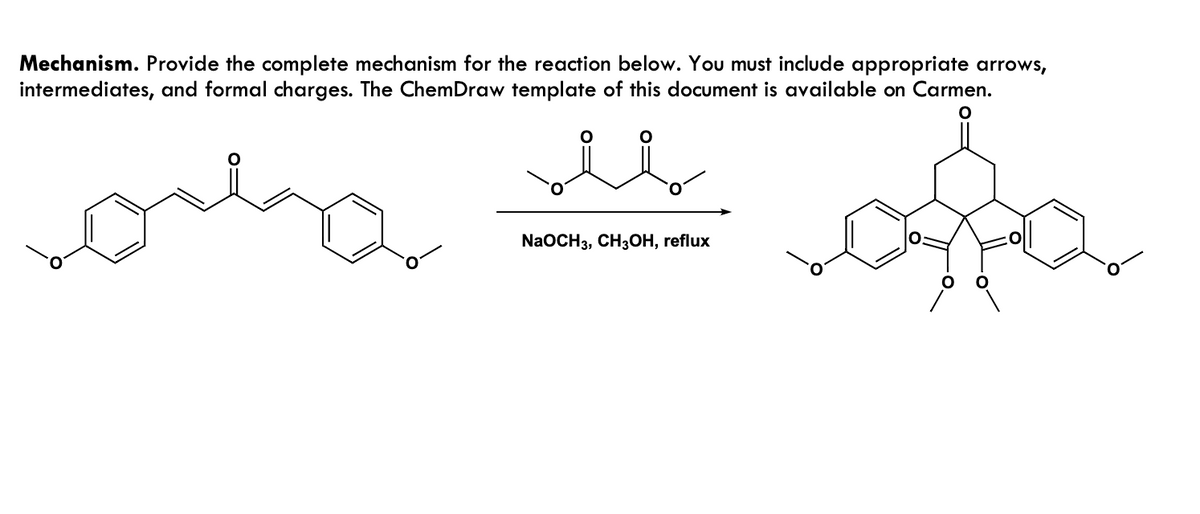 Mechanism. Provide the complete mechanism for the reaction below. You must include appropriate arrows,
intermediates, and formal charges. The ChemDraw template of this document is available on Carmen.
سلا مشو
NaOCH 3, CH3OH, reflux