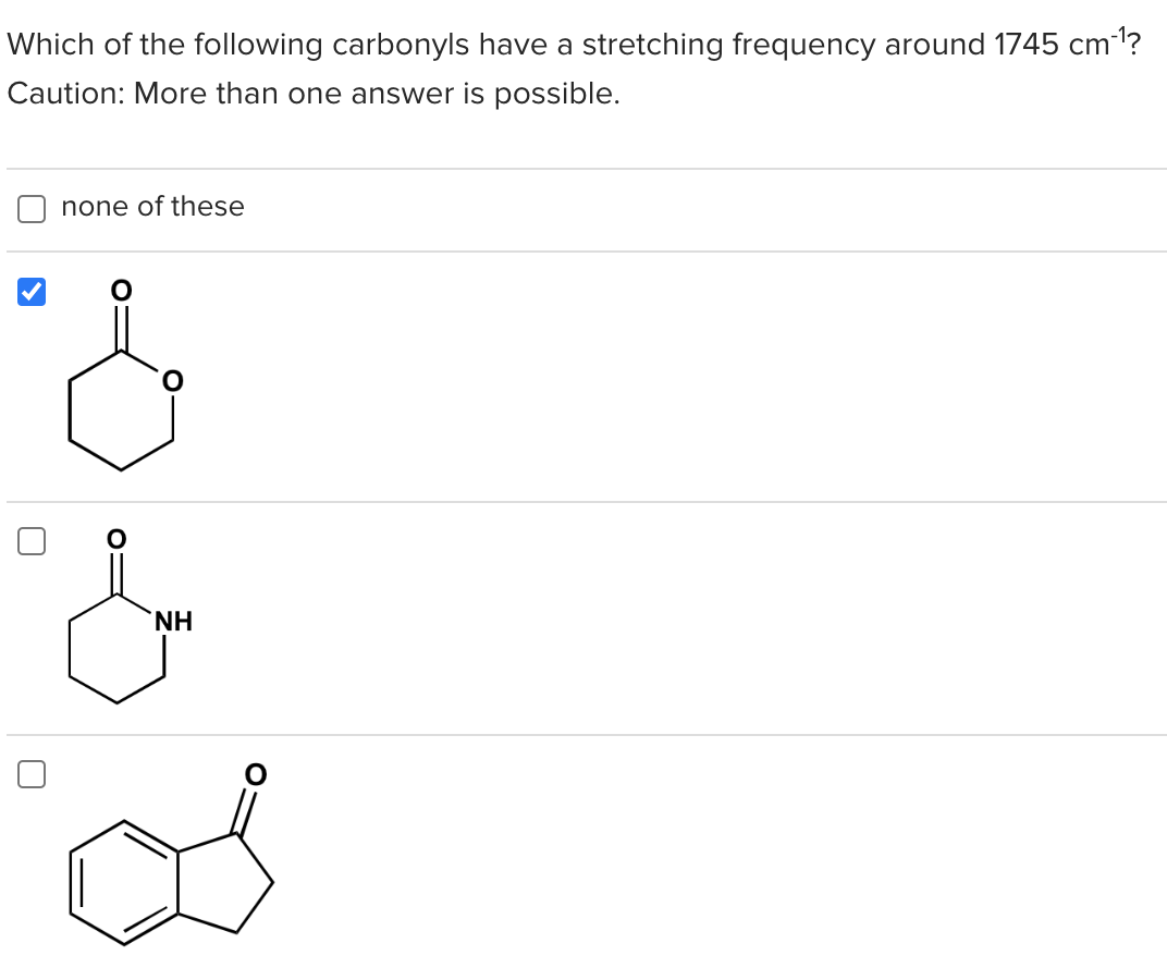 Which of the following carbonyls have a stretching frequency around 1745 cm-¹?
Caution: More than one answer is possible.
none of these
&
&
o
NH
