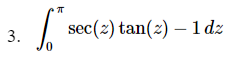 sec(2) tan(2) – 1 dz
3.
