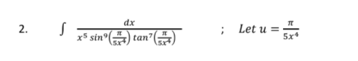 dx
; Let u = "
5x4
x5 sin°(
tan7
2.
