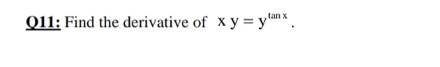 tan x
Find the derivative of x y = y
