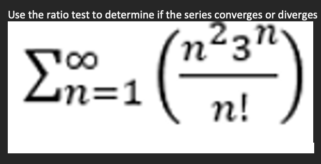 Use the ratio test to determine if the series converges or diverges
n2gn
n!
700
Ln=1