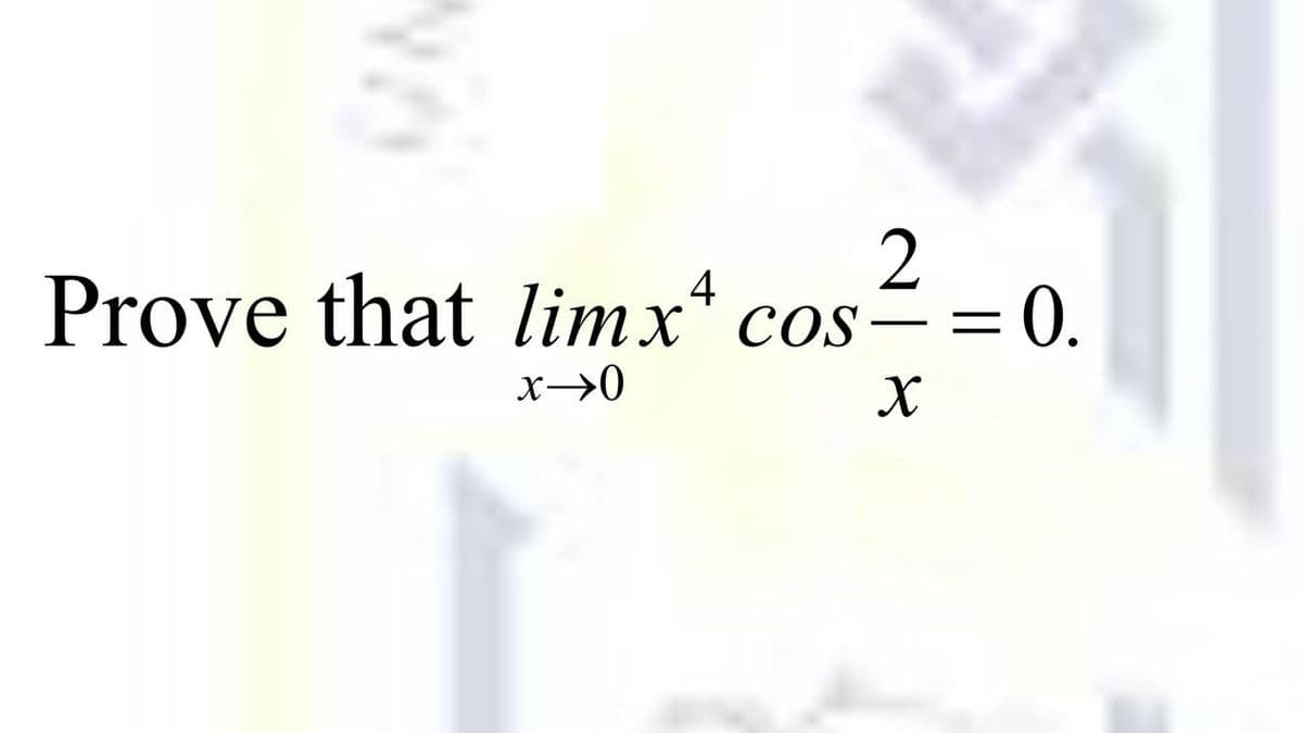 2
Prove that limx* cos= = 0.
COS
x→0
