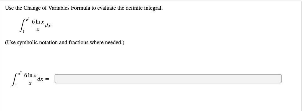 Use the Change of Variables Formula to evaluate the definite integral.
6 In x
(Use symbolic notation and fractions where needed.)
6 In x
dx =
