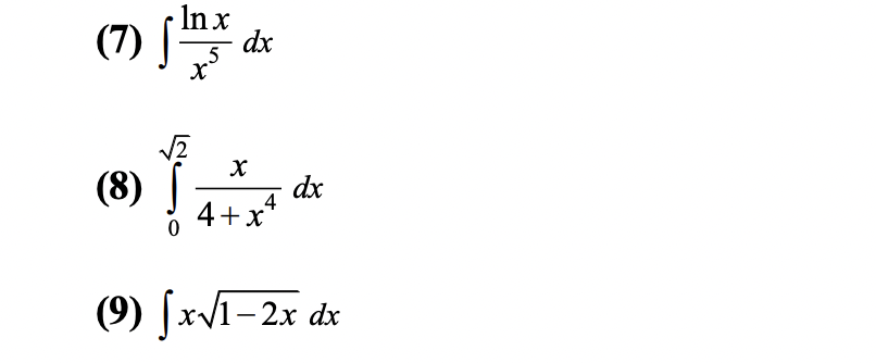 -In x
(7)
dx
5
(8)
dx
4
4+x
(9) [xV1-2x dx
