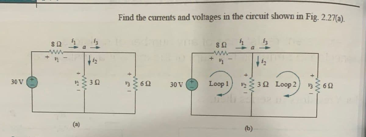 Find the currents and voltages in the circuit shown in Fig. 2.27(a).
a
a
ww-
+
ww
30 V
3Ω
30 V
Loop 1
12
3Ω Loop 2,
