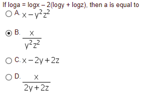 If loga = logx – 2(logy + logz), then a is equal to
O A.x-y²z?
OB.
OC.x-2y +2z
OD.
X
2у +2z
