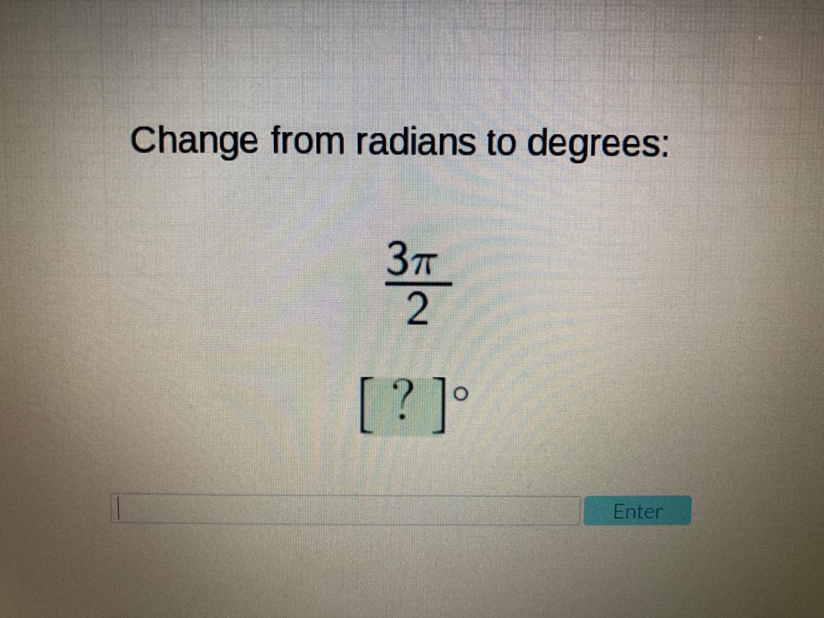 Change from radians to degrees:
3T
[? ]°
Enter

