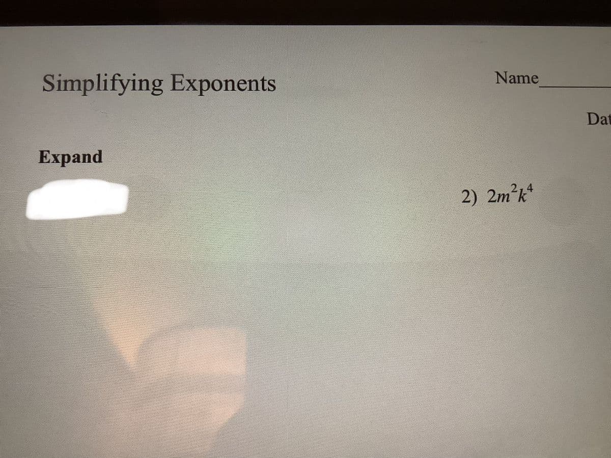 Simplifying Exponents
Expand
Name
2) 2m²k4
Dat