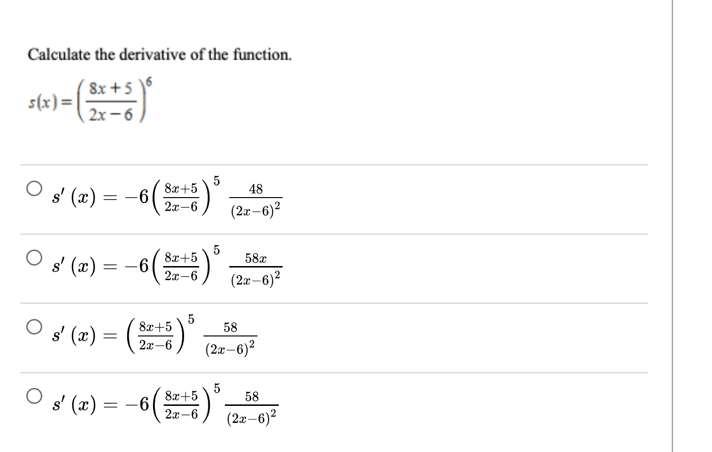 Calculate the derivative of the function.
8x +5
s(x)=
2x - 6
