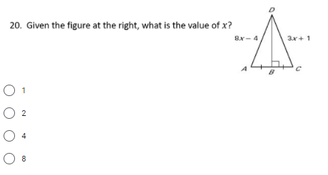 20. Given the figure at the right, what is the value of x?
8x - 4
3x+1
O 1
O 2
O 4
O 8

