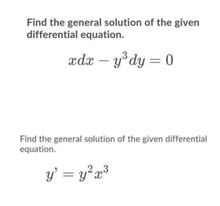 Find the general solution of the given
differential equation.
æda – y°dy = 0
Find the general solution of the given differential
equation.
y' = y²a³
