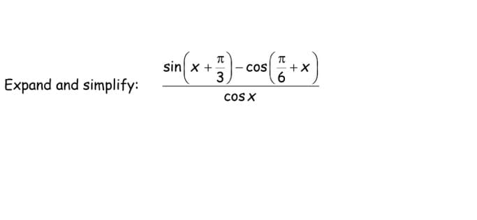 Expand and simplify:
sin(x + 3) -cos (+ x)
6
cOS X
