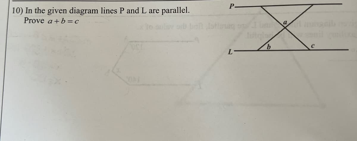 Р.
10) In the given diagram lines P and L are parallel.
Prove a+b = c
9.
