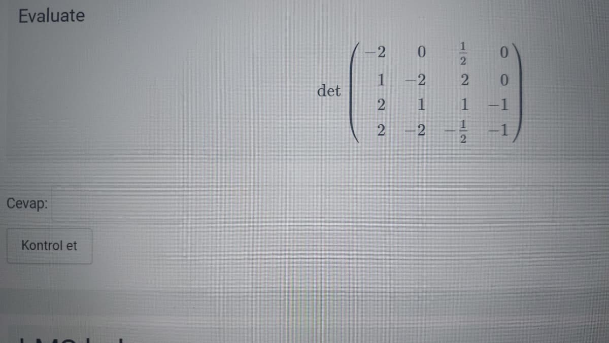 Evaluate
-2 0
0.
-2
det
2
1
1
-1
-1
Cevap:
Kontrol et
1/22
2)
