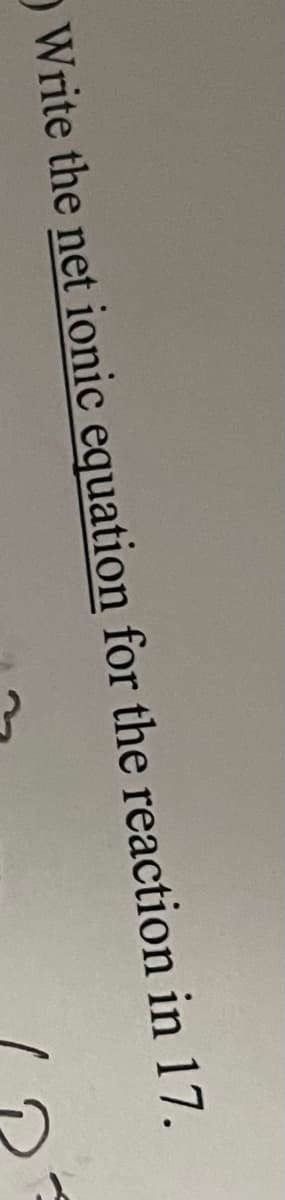 Write the net ionic equation for the reaction in 17.
