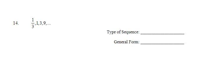 14.
,1,3,9,
Type of Sequence:
General Form:
