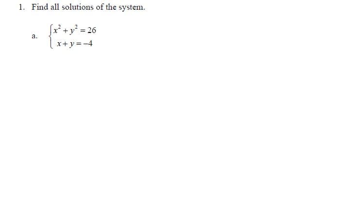 1. Find all solutions of the system.
+y% 26
а.
x+ y = -4
