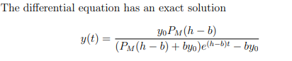 The differential equation has an exact solution
yo PM (h-b)
(PM(h-b) + byo)e(h-b)t - byo
y(t) =
