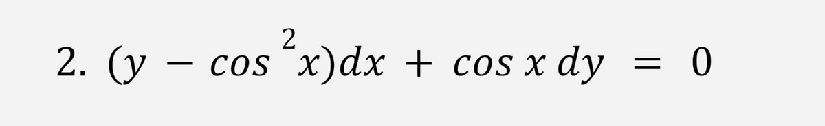 2
2. (у — сos х)dx + cos х
+ cos x dy = 0
-
