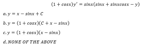 (1+ cosx)y' = sinx(sinx + sinxcosx – y)
а. у %3D х — sinх + C
b.y = (1+ cosx)(C + x – sinx)
с. у %3D (1 + сosх)(х — sinx)
d. NONE OF THE ABOVE
