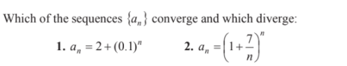 Which of the sequences {a„} converge and which diverge:
1. a, = 2+ (0.1)"
2. а,
n
