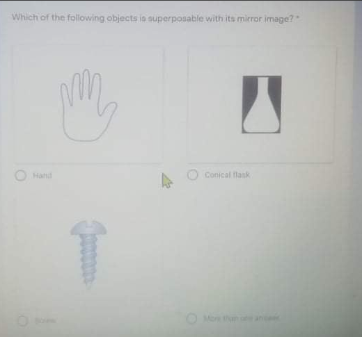 Which of the following objects is superposable with its mirror image?
Hand
Conjcal flask
O Men tham an
