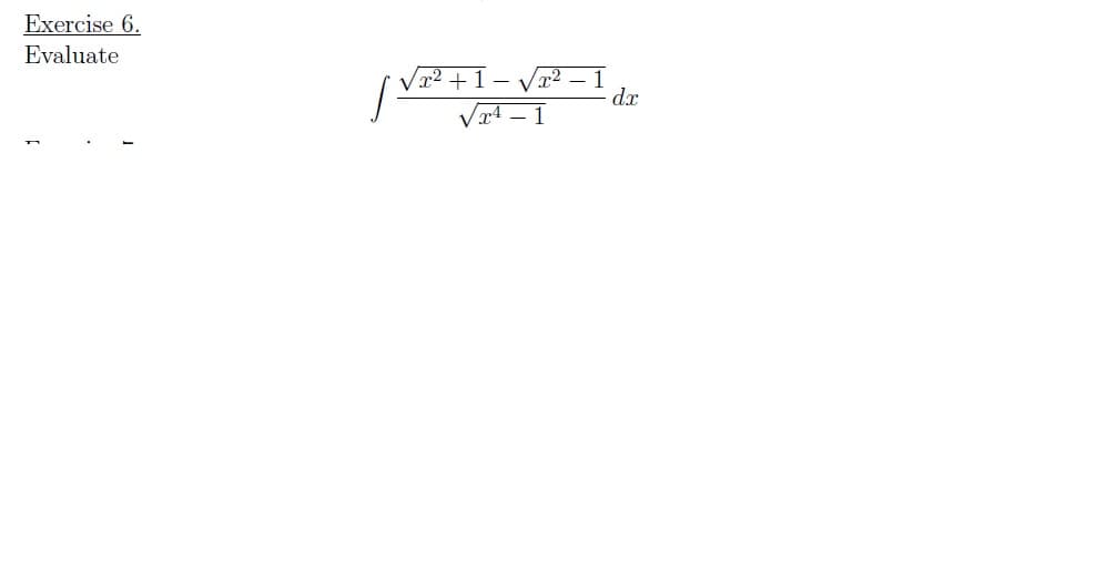 Exercise 6.
Evaluate
x²+1 – Vr2 – 1
dx
q4 – 1
