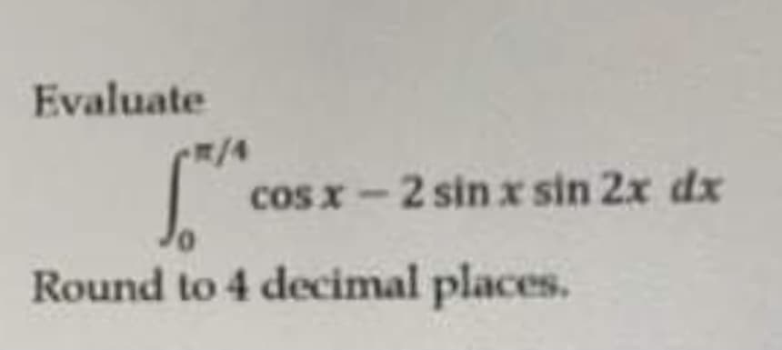 Evaluate
cos x -2 sinx sin 2x dx
Round to 4 decimal places.
