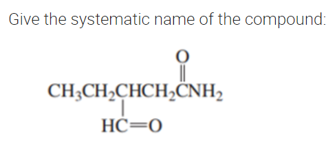 Give the systematic name of the compound:
CHỊCH,CHCH,CNH,
HC O