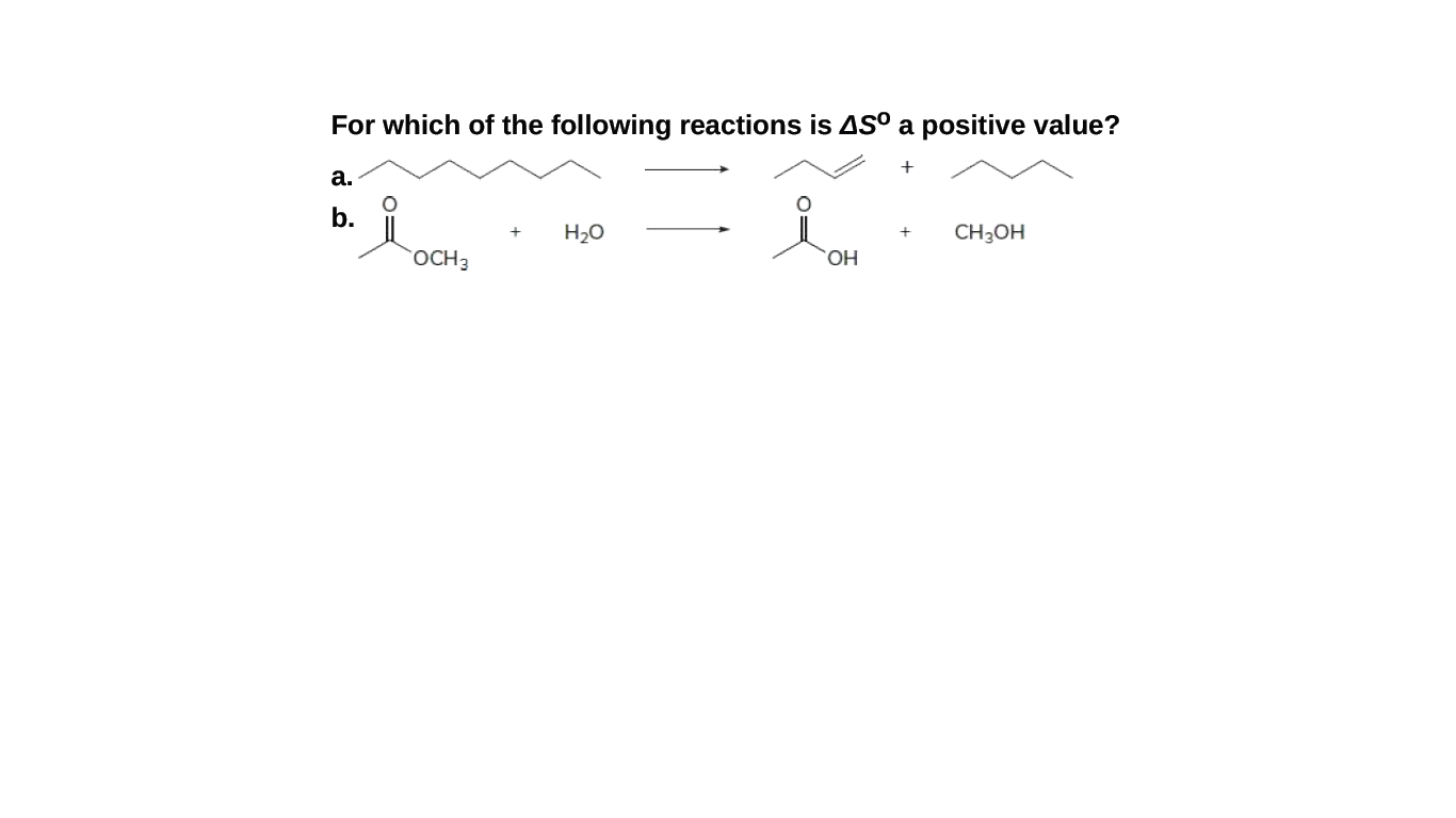 For which of the following reactions is AS° a positive value?
а.
b.
H2O
CH3OH
OCH3
HO.
