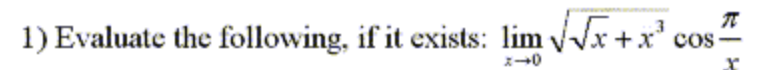 1) Evaluate the following, if it exists: lim √√√√x + x²
COS
x0
π