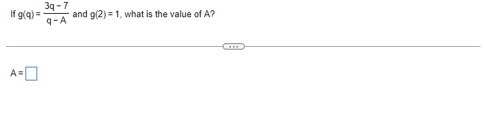 If g(q) =
A=
3q-7
q-A
and g(2) = 1, what is the value of A?