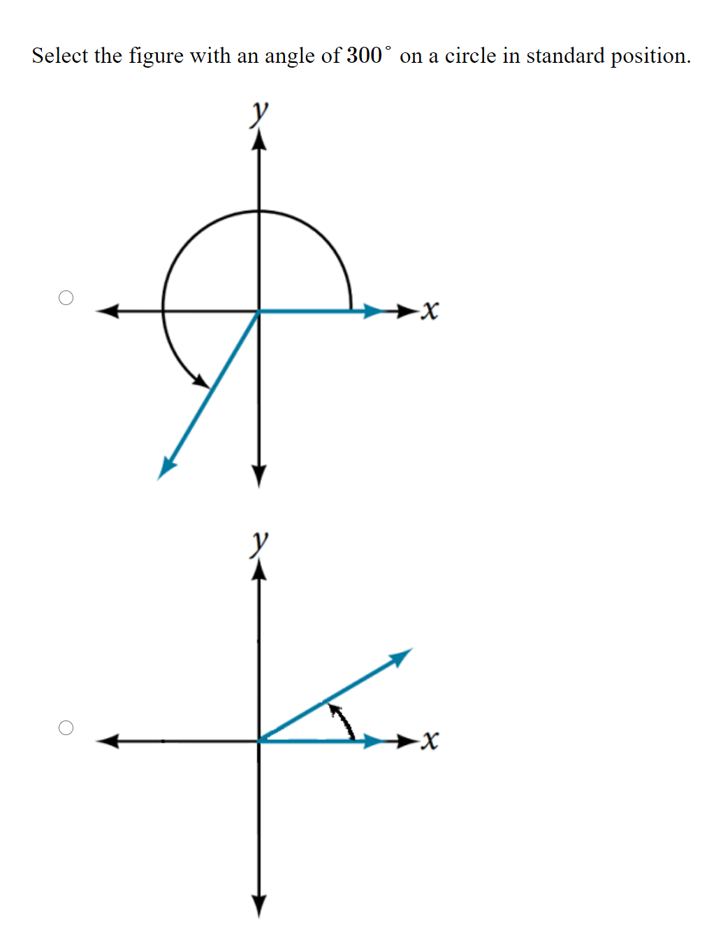 Select the figure with an
angle of 300° on a circle in standard position.
-X-
