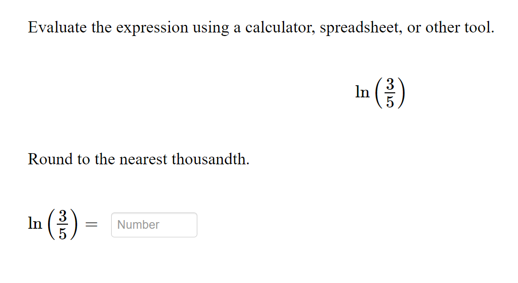 Evaluate the expression using a calculator, spreadsheet, or other tool.
In
Round to the nearest thousandth.
(음)
In
Number
