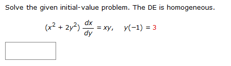 Solve the given initial-value problem. The DE is homogeneous.
dx
(x² + 2y²) = xy,
dy
y(-1) = 3